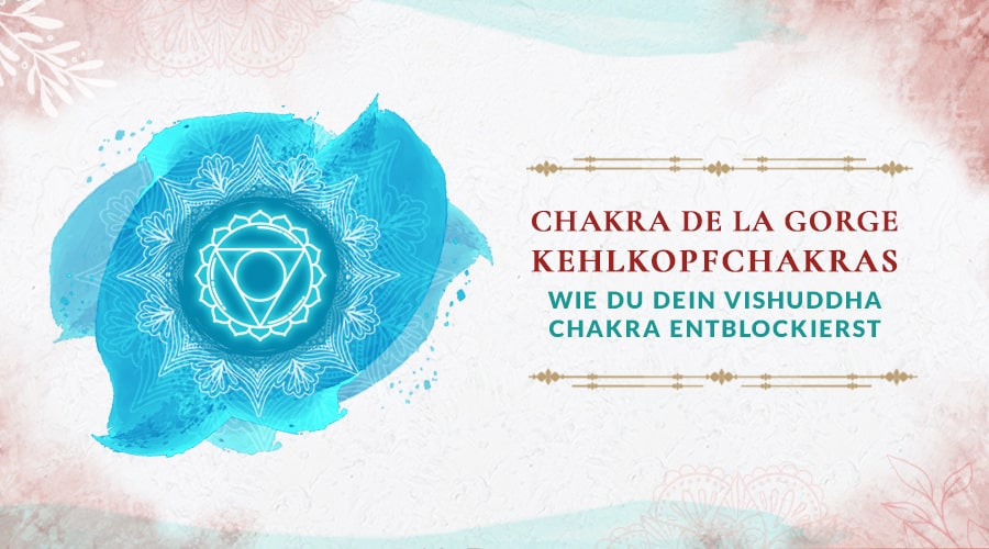 Heilung des Kehlkopfchakras: Wie du dein Vishuddha Chakra entblockierst