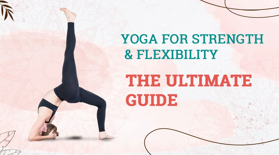 Ultimativer Leitfaden für Yoga für Kraft und Beweglichkeit