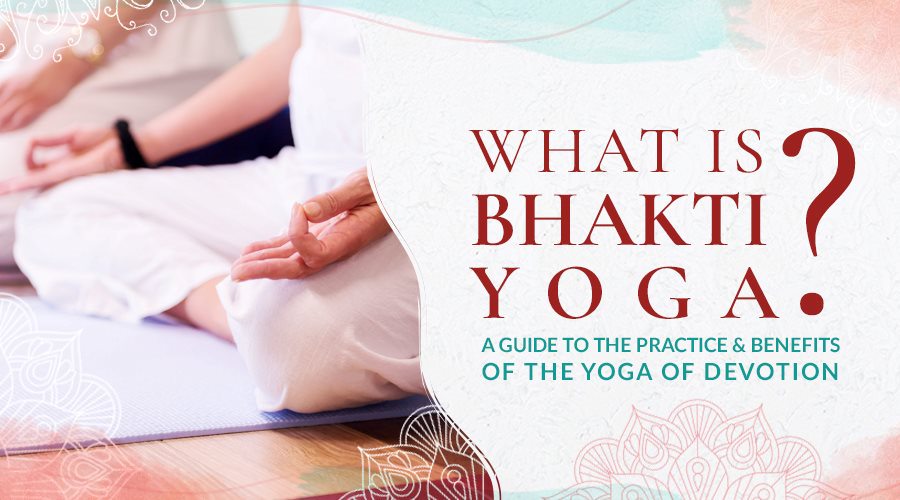 Was ist Bhakti Yoga?