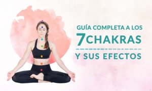 Guíacompleta a los 7 chakras y sus efectos