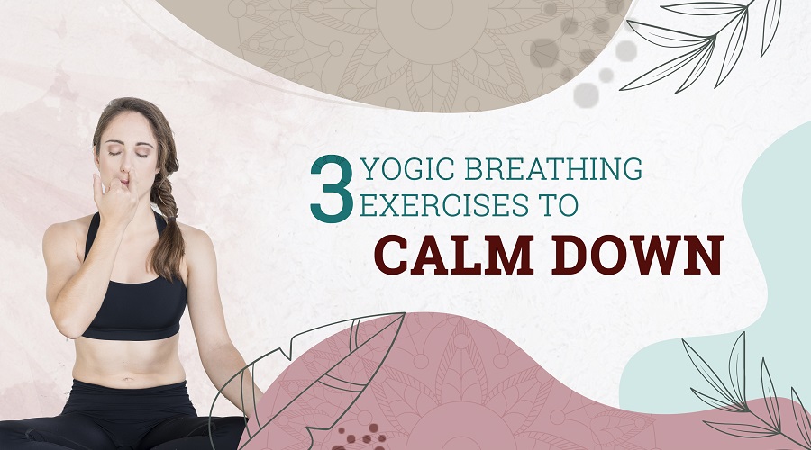 3 Yogic Breathing Exercises to Calm Down