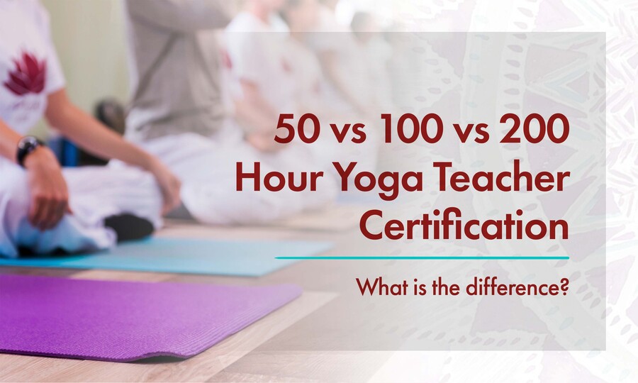 Difference Between 50, 100 & 200 Hour Yoga Teacher Certification