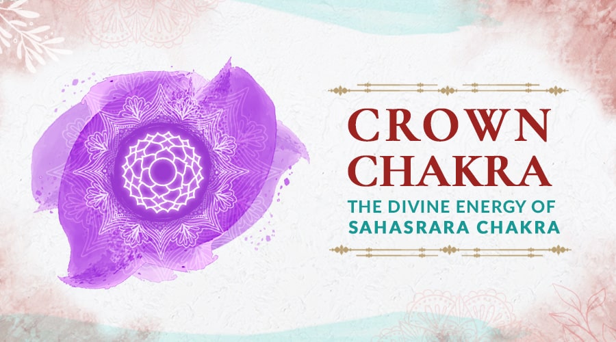 Crown Chakra: Tapping into the Divine Energy of Sahasrara Chakra