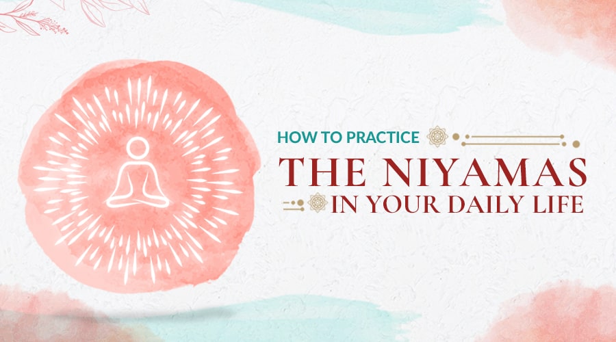 How to practice Niyamas