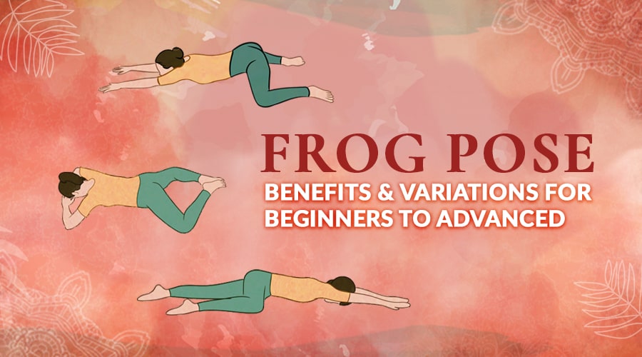 Frog Pose: Benefits & Positions