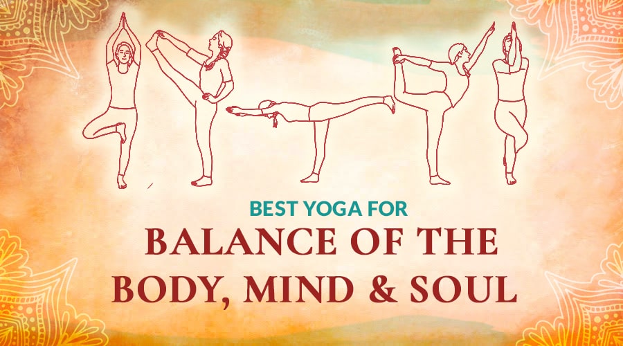 Best Yoga for Balance of the Body, Mind & Soul